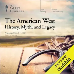 The American West: History, Myth, and Legacy [TTC Audio]