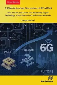 A Discriminating Discussion of RF-MEMS: Past, Present and Future of a Repeatedly Hyped Technology, at the Dawn of 6G and Future