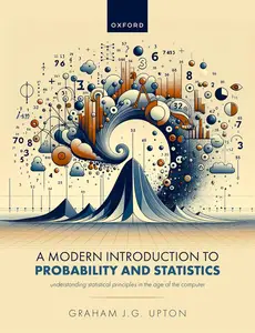A Modern Introduction to Probability and Statistics: Understanding Statistical Principles in the Age of the Computer
