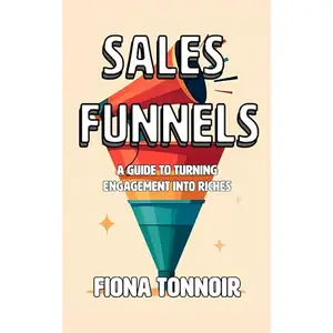 Sales Funnels: A Guide to Turning Engagement into Riches [Audiobook]