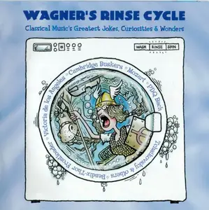 VA - Wagner's Rinse Cycle - Classical Music's Greatest Jokes, Curiosities & Wonders (1999)