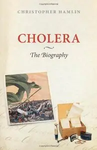 Cholera: The Biography (Biographies of Diseases)