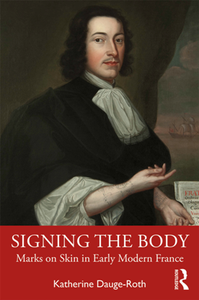 Signing the Body : Marks on Skin in Early Modern France