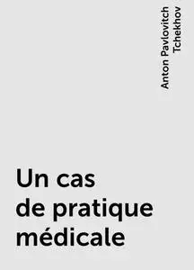 «Un cas de pratique médicale» by Anton Pavlovitch Tchekhov