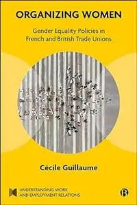 Organizing Women: Gender Equality Policies in French and British Trade Unions