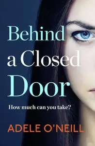 «Behind a Closed Door» by Adele O'Neill