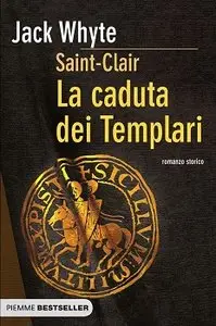 Jack Whyte - Saint-Clair vol. 3 - La caduta dei Templari
