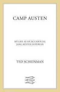 Camp Austen: My Life as an Accidental Jane Austen Superfan