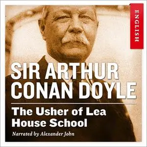 «The Usher of Lea House School» by Sir Arthur Conan Doyle