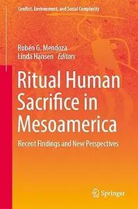 Ritual Human Sacrifice in Mesoamerica: Recent Findings and New Perspectives