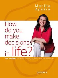 «How do you make decisions in life» by Manika Apsara