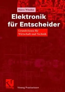 Elektronik für Entscheider: Grundwissen für Wirtschaft und Technik (Vieweg Praxiswissen) [Repost]