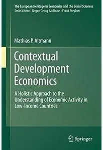 Contextual Development Economics: A Holistic Approach to the Understanding of Economic Activity in Low-Income Countries