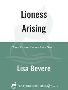 Lioness Arising: Wake Up and Change Your World