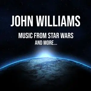 John Williams - John Williams: Music from Star Wars - and more... (2021)