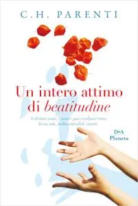 C.H. Parenti - Un intero attimo di beatitudine