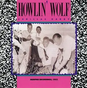 Howlin' Wolf - Cadillac Daddy: Memphis Recordings, 1952 (1989)