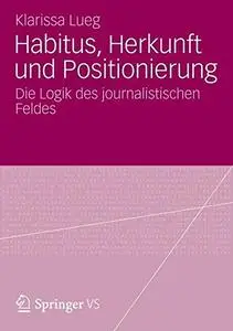 Habitus, Herkunft und Positionierung: Die Logik des Journalistischen Feldes  [Repost]