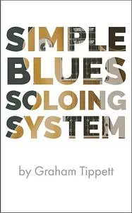 «Simple Blues Soloing System» by Graham Tippett
