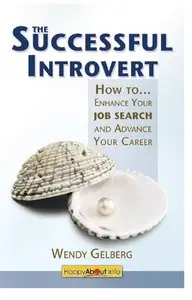 The Successful Introvert: How to Enhance Your Job Search and Advance Your Career