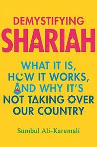 Demystifying Shariah: What It Is, How It Works, and Why It’s Not Taking Over Our Country