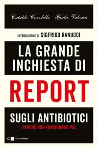 Cataldo Ciccolella, Giulio Valesini - La grande inchiesta di Report sugli antibiotici