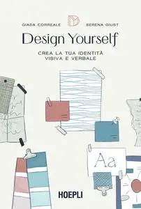 Giada Correale, Serena Giust - Design yourself. Crea la tua identità visiva e verbale