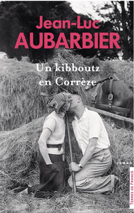 Un kibboutz en Corrèze - Jean-Luc Aubarbier