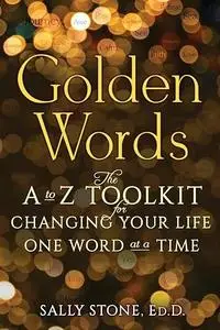 Golden Words: The A-to-Z Toolkit for Changing Your Life One Word at a Time