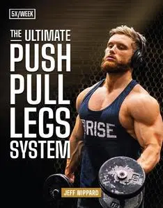 The Ultimate Push Pull Legs System: Training Split 5x Per Week