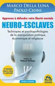 Marco Della Luna, Paolo Cioni, "Neuro-esclaves - Techniques et psychopathologies de la manipulation politique, ..."