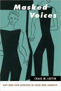 Masked Voices: Gay Men and Lesbians in Cold War America (Repost)