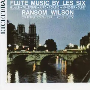 Christopher O'Riley & Ransom Wilson - Flute Music By Les Six - Milhaud, Poulenc Honegger, Durey, Tailleferre, Auric (1990)