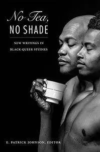 No Tea, No Shade: New Writings in Black Queer Studies (Repost)