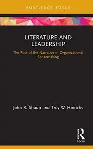 Literature and Leadership: The Role of the Narrative in Organizational Sensemaking (Leadership Horizons)