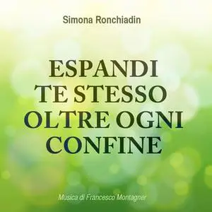 «Espandi te stesso oltre ogni confine» by Simona Ronchiadin