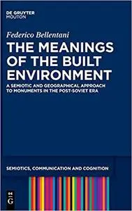 The Semiotics of the Post-soviet Built Environment: An Analysis of the Multiple Interpretations of Monuments and Memoria