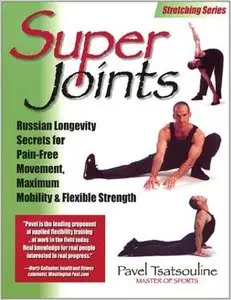 Super Joints: Russian Longevity Secrets for Pain-Free Movement, Maximum Mobility & Flexible Strength (Repost)