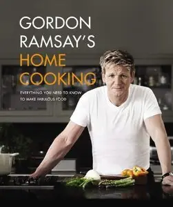 Gordon Ramsay's Home Cooking: Everything You Need to Know to Make Fabulous Food (Repost)