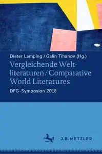 Vergleichende Weltliteraturen / Comparative World Literatures: DFG-Symposion 2018