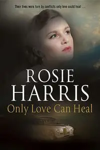 «Only Love Can Heal» by Rosie Harris