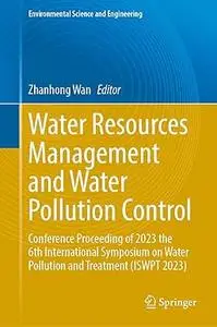 Water Resources Management and Water Pollution Control: Conference Proceeding of 2023 the 6th International
