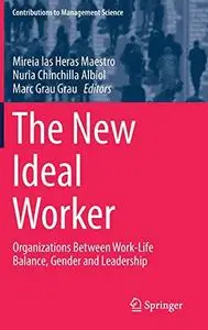 The New Ideal Worker: Organizations Between Work-Life Balance, Gender and Leadership (Repost)