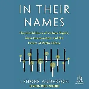 In Their Names: The Untold Story of Victims' Rights, Mass Incarceration, and the Future of Public Safety [Audiobook]