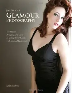 Joe Farace's Glamour Photography: The Digital Photographer's Guide to Getting Great Results with Minimal Equipment [Repost]