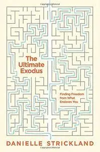 The Ultimate Exodus: Finding Freedom from What Enslaves You