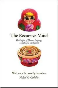 The Recursive Mind: The Origins of Human Language, Thought, and Civilization (Repost)