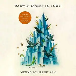 Darwin Comes to Town: How the Urban Jungle Drives Evolution [Audiobook]