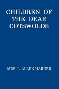 «Children of the Dear Cotswolds» by L.Allen Harker