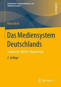 Das Mediensystem Deutschlands: Strukturen, Märkte, Regulierung, 2. Auflage